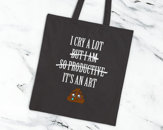 I cry a lot, but I am so productive, it's an art cotton canvas tote bag