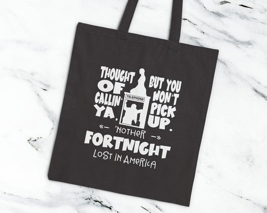 Thought of callin' ya, but you won't pick up, 'nother fortnight lost in America cotton canvas tote bag