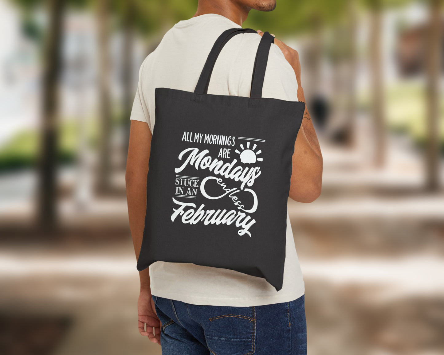 All my mornings are Mondays stuck in an endless February cotton canvas tote bag