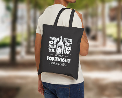Thought of callin' ya, but you won't pick up, 'nother fortnight lost in America cotton canvas tote bag