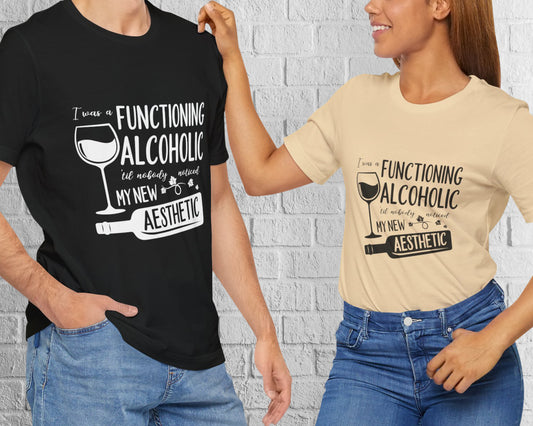 I was a functioning alcoholic 'til nobody noticed my new aesthetic unisex jersey short sleeve t-shirt