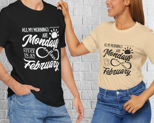 All my mornings are Mondays stuck in an endless February unisex jersey short sleeve t-shirt