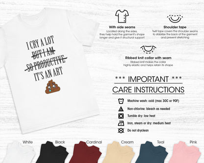 I cry a lot, but I am so productive, it's an art unisex jersey short sleeve t-shirt
