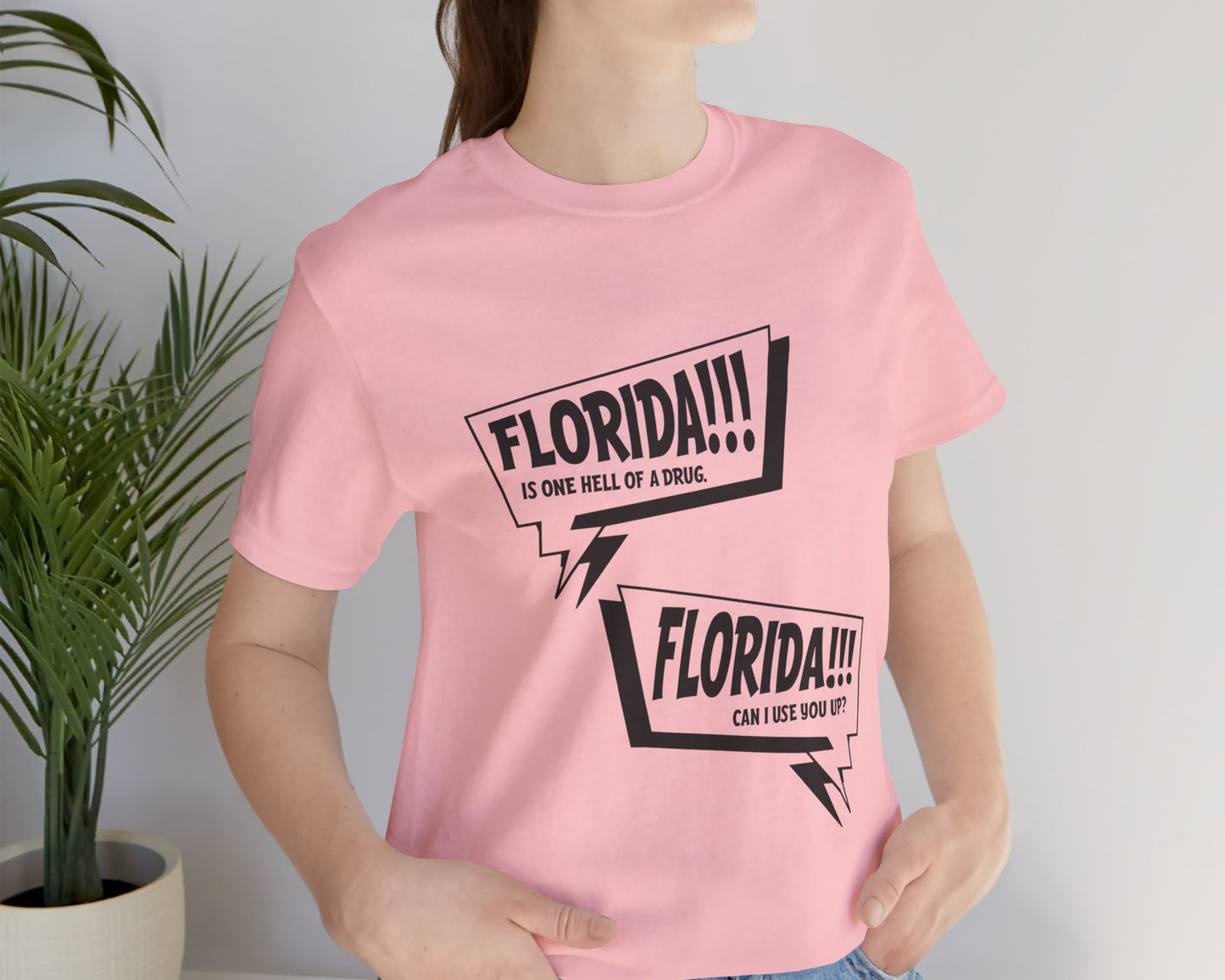Florida is one hell of a drug, Florida can I use you up? unisex jersey short sleeve t-shirt