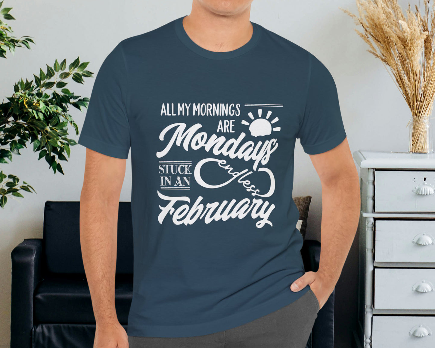 All my mornings are Mondays stuck in an endless February unisex jersey short sleeve t-shirt