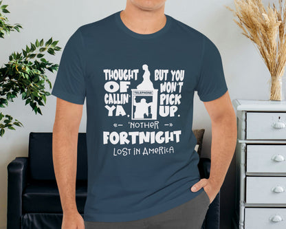 Thought of callin' ya, but you won't pick up, 'nother fortnight lost in America unisex jersey short sleeve t-shirt