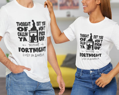 Thought of callin' ya, but you won't pick up, 'nother fortnight lost in America unisex jersey short sleeve t-shirt
