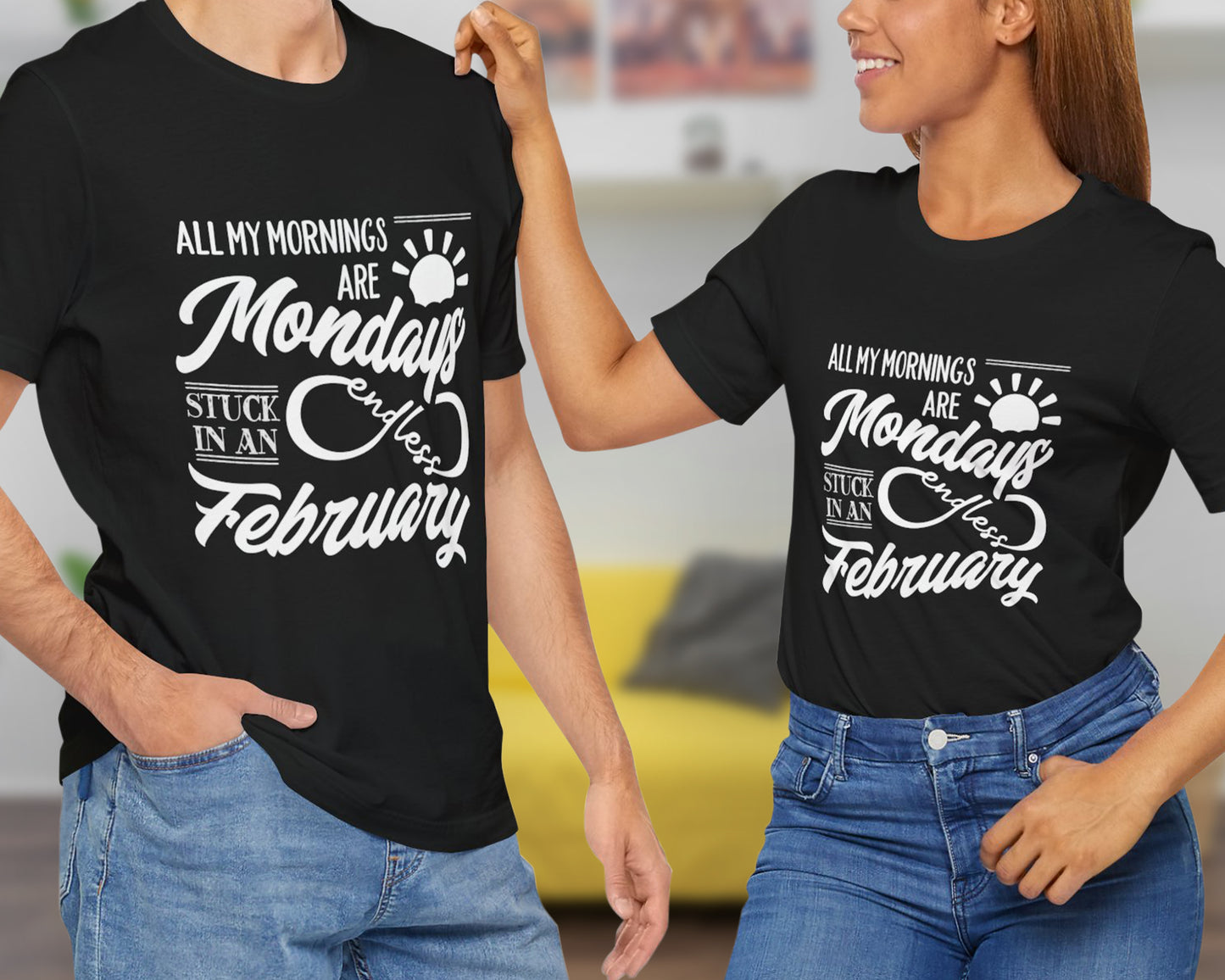 All my mornings are Mondays stuck in an endless February unisex jersey short sleeve t-shirt