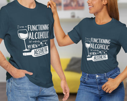 I was a functioning alcoholic 'til nobody noticed my new aesthetic unisex jersey short sleeve t-shirt